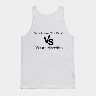 You Have To Pick Your Battles Me Tank Top